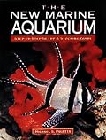 The New Marine Aquarium: Step-By-Step Setup & Stocking Guide