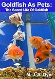 Goldfish As Pets: The Secret Life Of Goldfish (Mad On Animals Book 4) Goldfish As Pets: The Secret Life Of Goldfish (Mad On Animals Book 4)