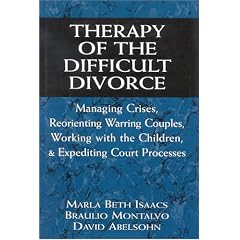 Therapy of the Difficult Divorce: Managing Crises, Reorienting Warring Couples, Working with the Children, and Expediting Court Processes (The Master Work Series)