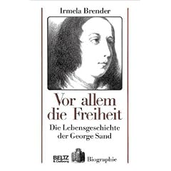 Vor allem die Freiheit. Die Lebensgeschichte der George Sand