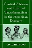 Central Africans and Cultural Transformations in the American Diaspora