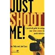 Just Shoot Me!: A Practical Guide for Using Your Video Camera in Youth Ministry (Youth Specialties)