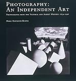 Photography: An Independent Art - Photographs from the Victoria and Albert Museum 1839-1996