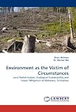 Environment as the Victim of Circumstances: Land Redistribution, Ecological Sustainability and Impact Mitigation at Makarara, Zimbabwe