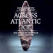 Across Atlantic Ice: The Origin of America's Clovis Culture | [Bruce A. Bruce A. Bradley, Denis J. Stanford]