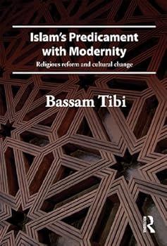 islam's predicament with modernity: religious reform and cultural change - bassam tibi