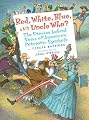 Red, White, Blue, and Uncle Who?: The Stories Behind Some of America's Patriotic Symbols