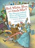 Books : Red, White, Blue, and Uncle Who?: The Stories Behind Some of America's Patriotic Symbols