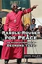Rabble-Rouser for Peace: The Authorized Biography of Desmond Tutu