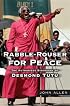 Rabble-Rouser for Peace: The Authorized Biography of Desmond Tutu