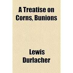 A Treatise on Corns, Bunions by Lewis Durlacher