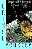 Primal Sources: Essays on H. P. Lovecraft