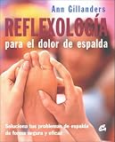 Reflexologia para el dolor de espalda/ Reflexology for Back Pain: Soluciona tus problemas de espalda de forma segura y eficaz/ Solve Your Back Pain in ... and Effective Way (Cuerpo-Mente/ Body-Mind)