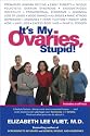 It's My Ovaries, Stupid!