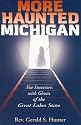 More Haunted Michigan: New Encounters with Ghosts of the Great Lakes State