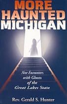 More Haunted Michigan: New Encounters with Ghosts of the Great Lakes State (Haunted Michigan)