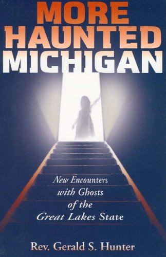More Haunted Michigan: New Encounters with Ghosts of the Great Lakes State (Haunted Michigan)