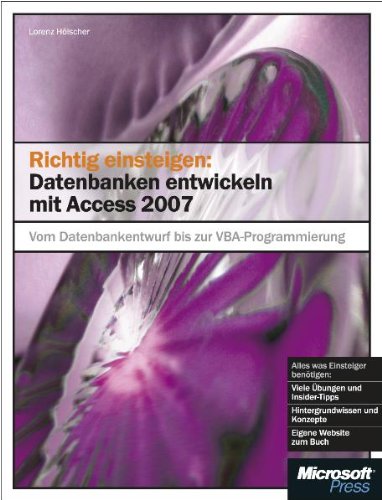 Richtig einsteigen: Datenbanken entwickeln mit Access 2007: Vom Datenbankenentwurf bis zur VBA-Programmierung