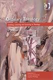 Ordinary Theology: Looking, Listening and Learning in Theology (Explorations in Pastoral, Practical & Empirical Theology)
