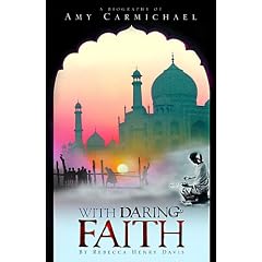 With Daring Faith: A Biography of Amy Carmichael