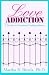 Love Addiction: A Guide to Emotional Independence