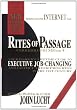 Rites of Passage at $100,000 to $1 Million+: Your Insider's Lifetime Guide to Executive Job-Changing and Faster Career Progress in the 21st Century