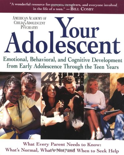 Your Adolescent: Emotional, Behavioral, and Cognitive Development from Early Adolescence Through the Teen Years