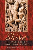Shiva: The Wild God of Power and Ecstasy