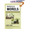 Basically Morels: Mushroom Hunting, Cooking, Lore & Advice (Nature & Cooking)
