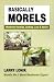Basically Morels: Mushroom Hunting, Cooking, Lore and Advice (Nature & Cooking)
