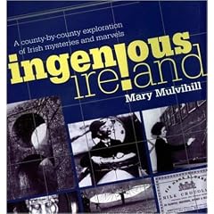 Ingenious Ireland: A County-By-County Exploration of the Mysteries and Marvels of the Ingenious Irish
