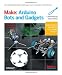 Make: Arduino Bots and Gadgets: Six Embedded Projects with Open Source Hardware and Software (Learning by Discovery)