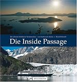 Die Inside Passage: Die sch�nste Schiffsreise Nordamerikas -  von Seattle nach Alaska