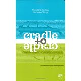 Cradle to Cradle: Remaking the Way We Make Things ~ William McDonough