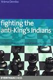 Fighting the Anti-king's Indians: How to Handle White's Tricky Ways of Avoiding the Main Lines (Everyman Chess)