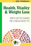 Health, vitality & weight loss : simple lifestyle changes for a long & healthy life
