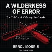 A Wilderness of Error: The Trials of Jeffrey MacDonald | [Errol Morris]