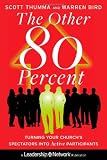 The Other 80 Percent: Turning Your Church's Spectators into Active Participants (Jossey-Bass Leadership Network Series)