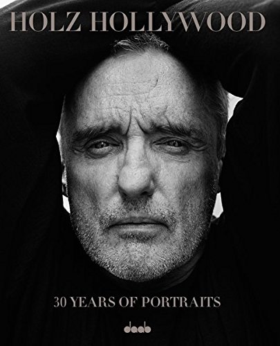 Holz Hollywood: 30 Years of Portraits: Edition 1 Hardcover - Including Signed Large Print