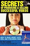 Secrets of Producing and Selling Successful Videos Secrets of Producing and Selling Successful Videos
