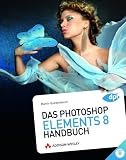 Das Photoshop Elements 8 Handbuch, für die Praxis und zum Nachschlagen, für Windows und Mac