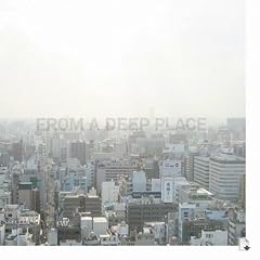 FROM A DEEP PLACE
