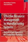 Effective Resource Management in Manufacturing Systems: Optimization Algorithms for Production Planning (Springer Series in Advanced Manufacturing)
