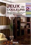 Jeux de couleurs : Tome 2, Les neutres et les pastels, décoration d intérieur