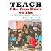 Teach Like Your Hair's on Fire