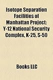 Isotope Separation Facilities of Manhattan Project: Y-12 National Security Complex, K-25, S-50-