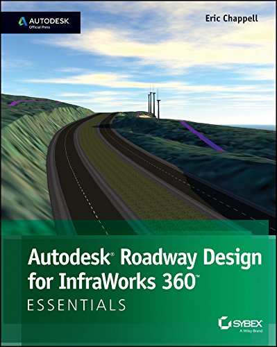Autodesk Roadway Design for InfraWorks 360 Essentials: Autodesk Official Press