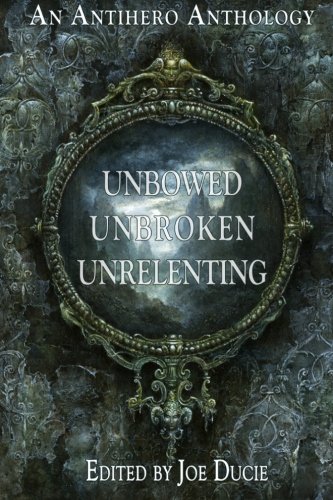 Unbowed, Unbroken, Unrelenting (DLP Anthology Book 1)