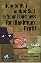 How to Buy and/or Sell a Small Business for Maximum Profit: A Step-by-Step Guide