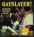 Gayslayer! The Story of How Dan White Killed Harvey Milk and George Moscone & Got Away With Murder